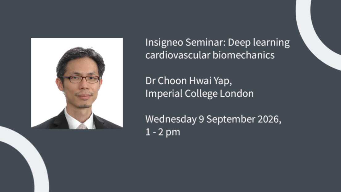 Insigneo event graphic - Insigneo&nbsp;Seminar: Deep learning cardiovascular biomechanics, Dr Choon Hwai Yap, Imperial College London  Wednesday 9 September 2026, 1 - 2 pm
