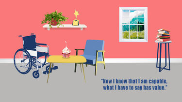 An illustration of a living room with a table, chair, wheelchair and some books. A quote reads "Now I know that I am capable, what I have to say has value."