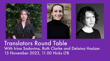 image of three translator with the text: translation round table, with irina sadovina, ruth clarke and delaina haslam 13 november 11 am hicks LTB