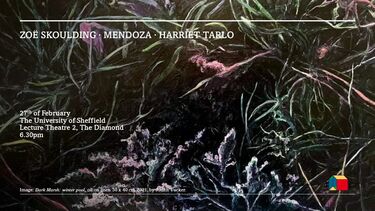 Graphic reading 'Zoë Skoulding - Mendoza - Harriet Tarlo, 27th February, 6:30pm'