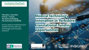 Event graphic: Thursday, 3 July 2025, 9.00 am - 5.00 pm The Diamond Building, The University of Sheffield  Are you ready to revolutionise your medtech business with new technologies and innovative solutions? Medical technology innovation in Yorkshire: translational funding opportunities