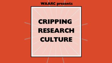 Podcast logo reading "WAARC presents: Cripping Research Culture" in thick black lettering over an orange background.