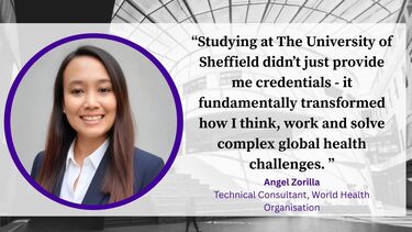 Alumna Angel next to her case study quote: "Studying at The University of Sheffield didn't just provide me credentials - it fundamentally transformed how I think, work and solve complex global health challenges." Angel Zorilla, Technical Consultant, World Health Organisation