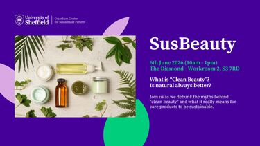 SusBeauty event poster featuring an image of different care products next to the event title and details "6th June 2026 (10am - 1pm) The Diamond - Workroom 2, S3 7RD What is “Clean Beauty”? Is natural always better?   Join us as we debunk the myths behind  "clean beauty" and what it really means for care products to be sustainable." 