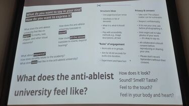A slide with a text in different sizes. The main question is ‘What does the anti-ableist university feel like?’ There are other prompt questions, such as ‘What do you want to say in your zine?’ and ‘How do you want to express it?’