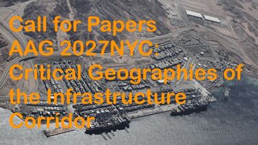 Call for papers AAG 2027NYC: Critical Geographies of the Infrastructure Corrido