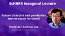 Photo of Andrew Lee with the text "ScHARR Inaugural Lecture - Future disasters and pandemics: are we ready for them?" on a purple background