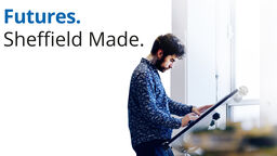 Image: student working; Text: Futures. Sheffield Made.