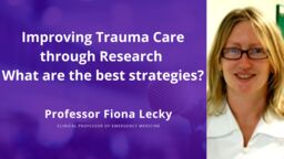 Professor Fiona Lecky with the title "Improving Trauma Care Through Research - What are the best strategies?" on a purple background