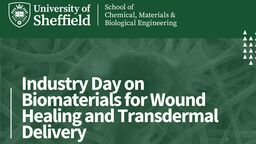 Event graphic for Industry Day on Biomaterials for Wound Healing and Transdermal Delivery. University of Sheffield School of Chemical, Materials & Biological Engineering logo in white on a green background.