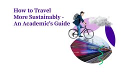 AN illustration featuring a man on a bicycle and a train passing by with the caption "How to Travel More Sustainably - An Academic's Guide"