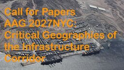 Call for papers AAG 2027NYC: Critical Geographies of the Infrastructure Corrido